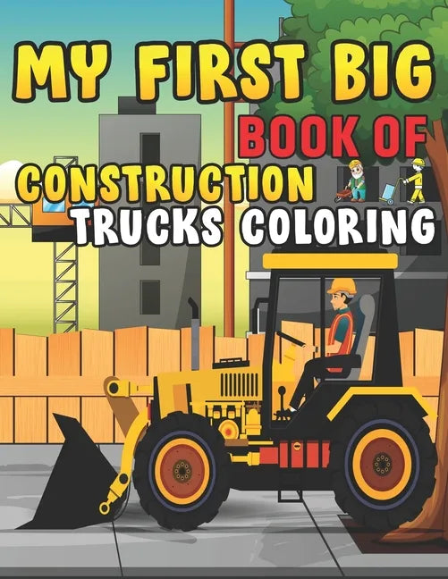 My First Big Book Of Construction Trucks Coloring: Trash Truck Book Firefighter Truck Coloring Book Fire Truck Coloring Book Construction Truck Colori - Paperback by Books by splitShops