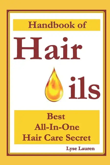Handbook of Hair Oils: Find Out What Natural Oils Can Do For Your Hair - Paperback by Books by splitShops